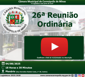 Transmissão da 26ª Reunião Ordinária (04/08/2025)